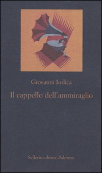 Libro cappello dell'ammiraglio di Giovanni Iudica - ean 9788838925566 - Sellerio Editore Palermo