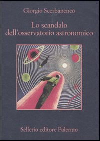 Libro scandalo dell'osservatorio astronomico di Giorgio Scerbanenco - ean 9788838925689 - Sellerio Editore Palermo