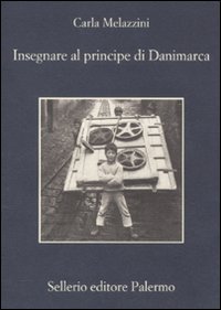 Libro Insegnare al principe di Danimarca di Carla Melazzini - ean 9788838925696 - Sellerio Editore Palermo