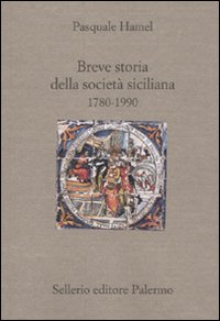 Libro Breve storia della società siciliana (1790-1980) di Pasquale Hamel - ean 9788838925726 - Sellerio Editore Palermo