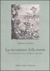 Libro ricreazione della mente. Una lettura del «Sorriso dell'ignoto marinaio» di Salvatore Grassia - ean 9788838925849 - Sellerio Editore Palermo