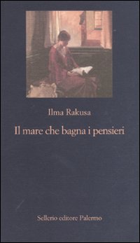 Libro mare che bagna i pensieri di Ilma Rakusa - ean 9788838925900 - Sellerio Editore Palermo