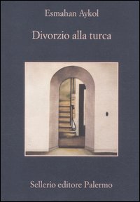 Libro Divorzio alla turca di Esmahan Aykol - ean 9788838926426 - Sellerio Editore Palermo
