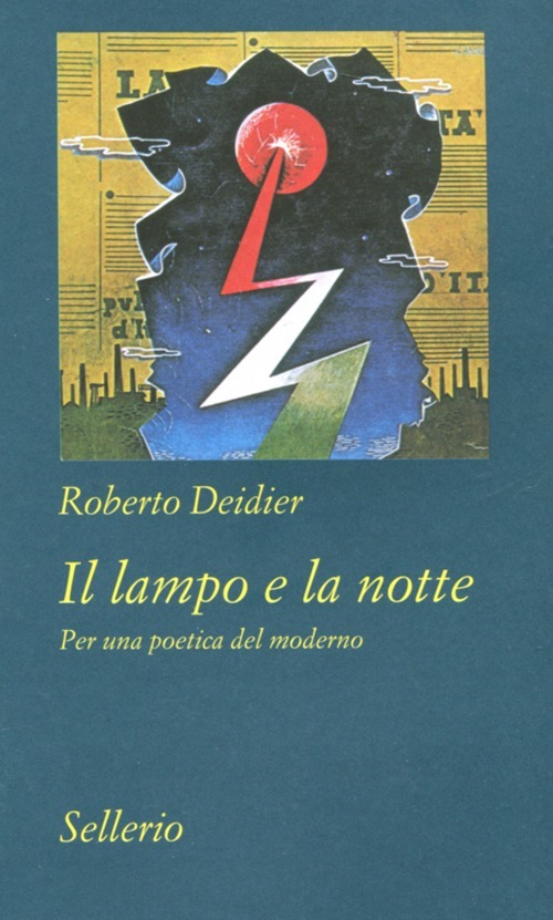 Libro lampo e la notte. Per una poetica del moderno di Roberto Deidier - ean 9788838926501 - Sellerio Editore Palermo