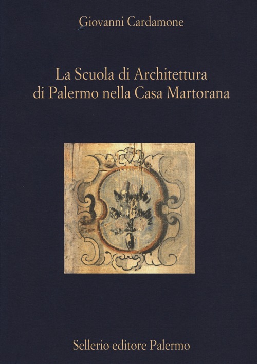 Libro scuola di architettura di Palermo nella Casa Martorana di Giovanni Cardamone - ean 9788838926549 - Sellerio Editore Palermo