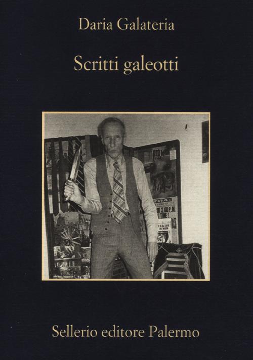 Libro Scritti galeotti. Narratori in catene dal Settecento ad oggi di Daria Galateria - ean 9788838927102 - Sellerio Editore Palermo