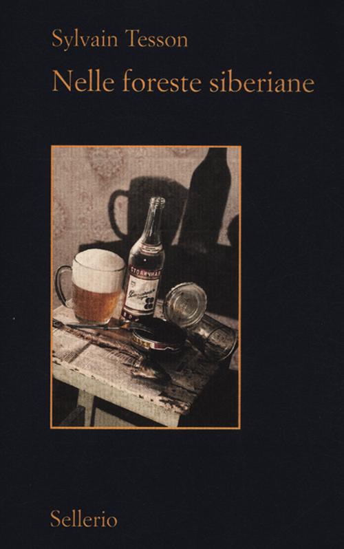 Libro Nelle foreste siberiane. Febbraio-luglio 2010 di Sylvain Tesson - ean 9788838927485 - Sellerio Editore Palermo