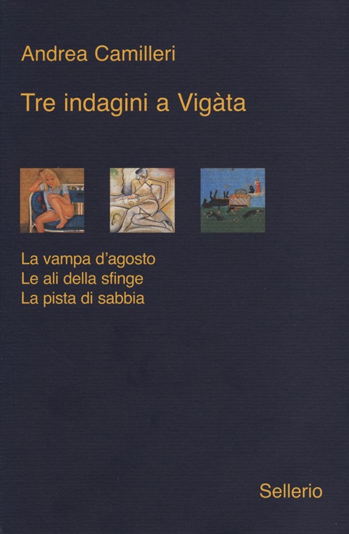 Libro Tre indagini a Vigata: La vampa d'agosto-Le ali della sfinge-La pista di sabbia di Andrea Camilleri - ean 9788838927737 - Sellerio Editore Palermo