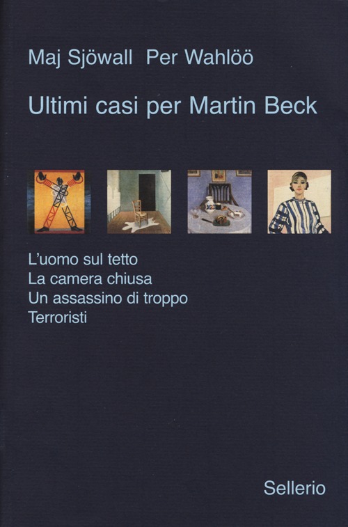 Libro Ultimi casi per Martin Beck: L'uomo sul tetto-La camera chiusa-Un assassino di troppo-Terroristi di Maj Sjöwall; Per Wahlöö - ean 9788838927744 - Sellerio Editore Palermo