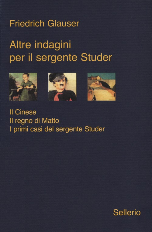Libro Altre indagini per il sergente Studer: Il cinese-Il regno di Matto-I primi casi del sergente Studer di Friedrich Glauser - ean 9788838927751 - Sellerio Editore Palermo