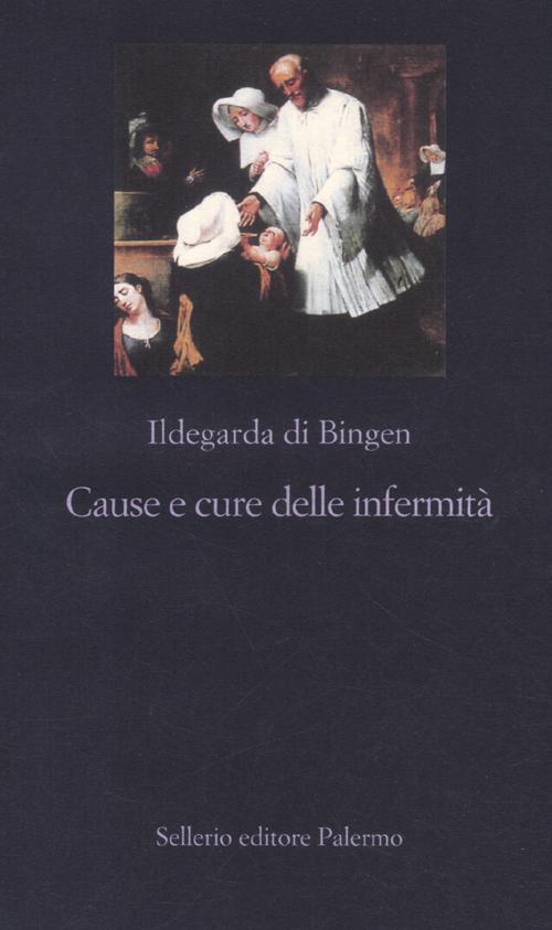 Libro Cause e cure delle infermità di Ildegarda di Bingen (santa) - ean 9788838929021 - Sellerio Editore Palermo