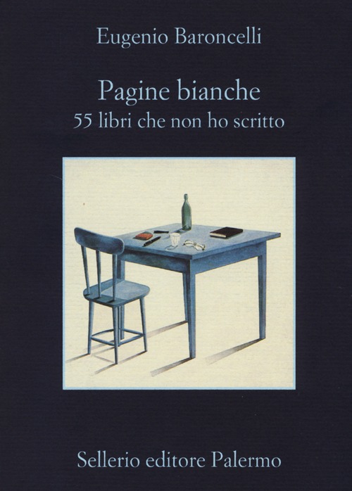 Libro Pagine bianche. 55 libri che non ho mai scritto di Eugenio Baroncelli - ean 9788838930614 - Sellerio Editore Palermo