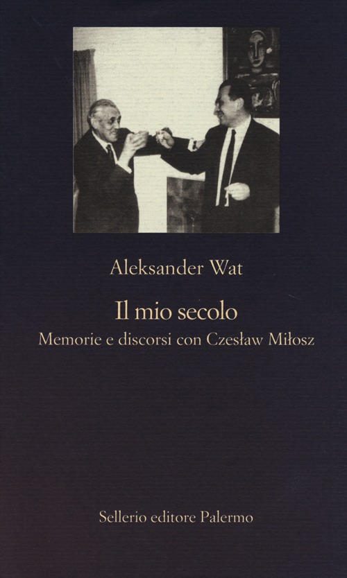 Libro mio secolo. Memorie e discorsi con Czeslaw Milosz di Aleksander Wat - ean 9788838930621 - Sellerio Editore Palermo