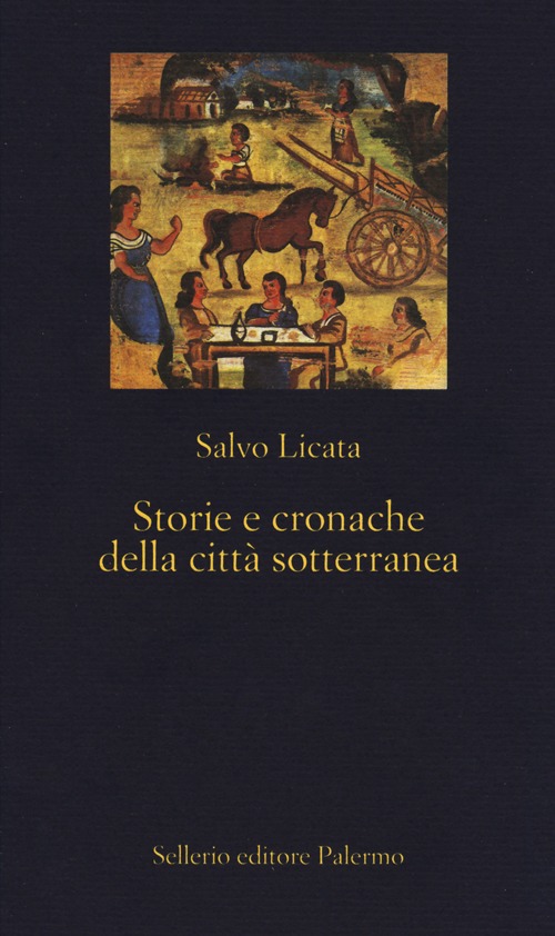 Libro Storie e cronache della città sotterranea di Salvo Licata - ean 9788838930904 - Sellerio Editore Palermo