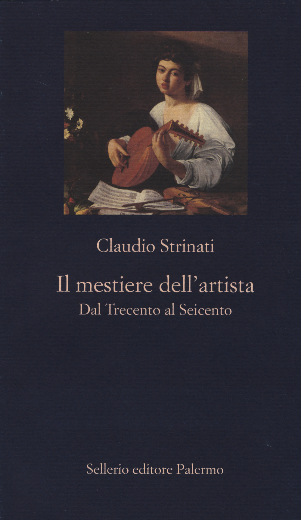 Libro mestiere dell'artista. Dal Trecento al Seicento di Claudio Strinati - ean 9788838931154 - Sellerio Editore Palermo