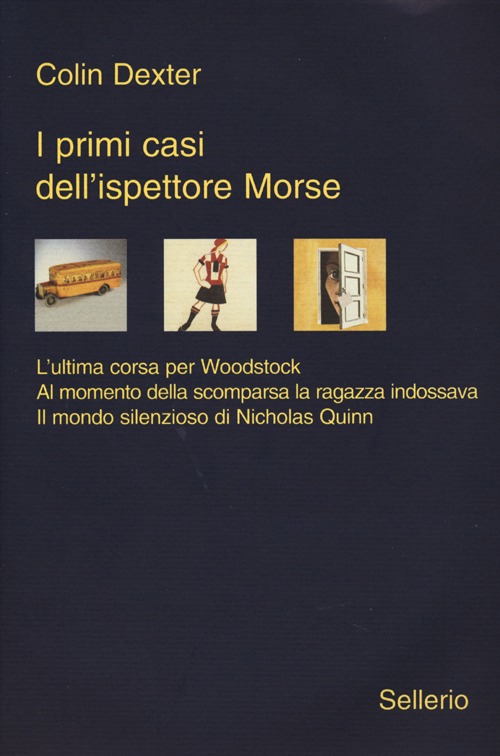 Libro primi casi dell'ispettore Morse: L'ultima corsa per Woodstock-Al momento della scomparsa la ragazza indossava-Il mondo silenzioso di Nicholas Quinn di Colin Dexter - ean 9788838931192 - Sellerio Editore Palermo