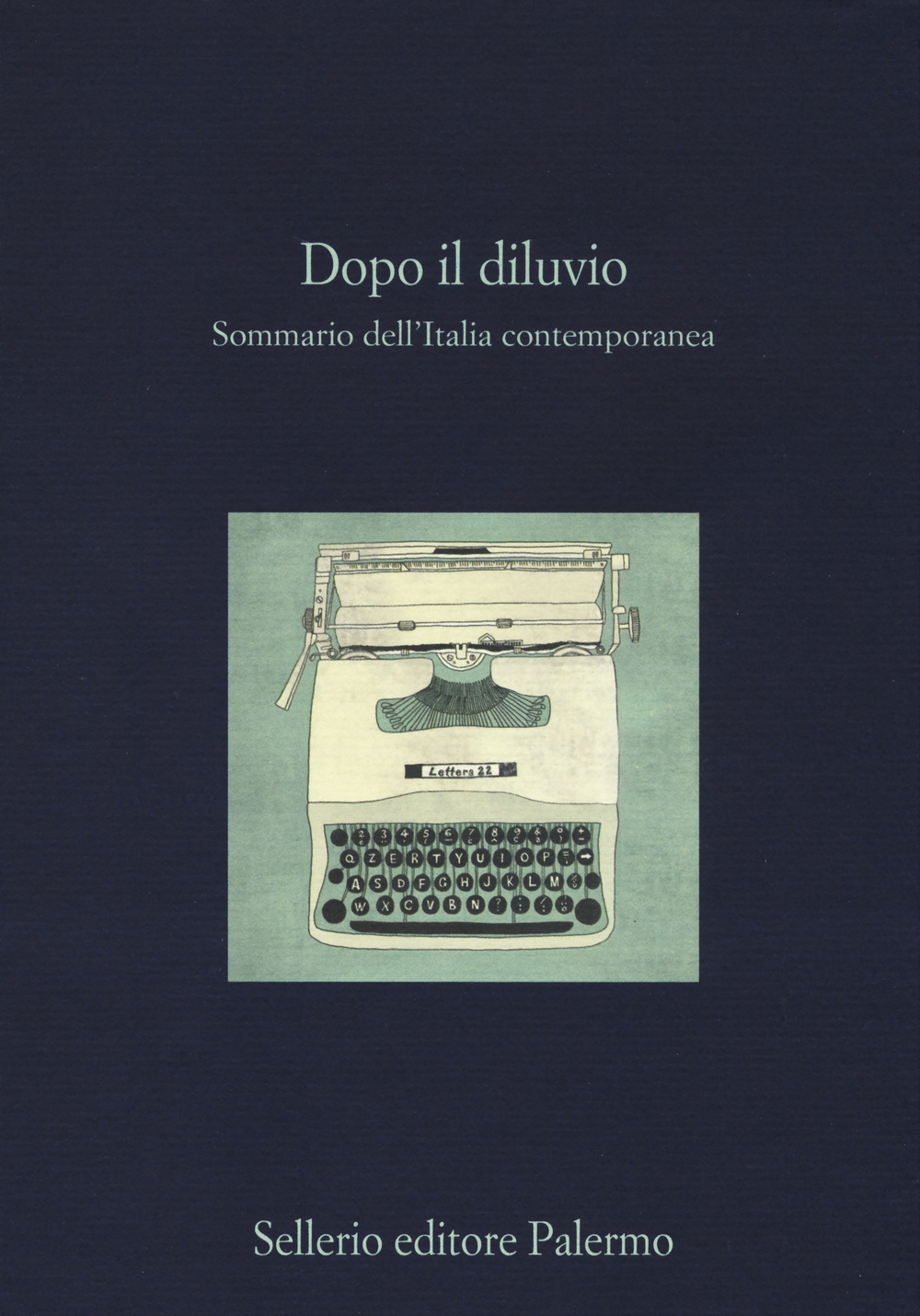Libro Dopo il diluvio. Sommario dell'Italia contemporanea di  - ean 9788838931499 - Sellerio Editore Palermo