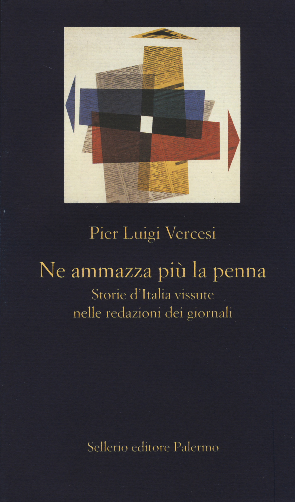 Libro Ne ammazza più la penna. Storie d'Italia vissute nelle redazioni dei giornali di Pier Luigi Vercesi - ean 9788838932373 - Sellerio Editore Palermo