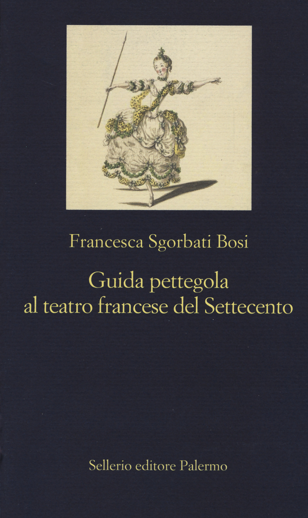 Libro Guida pettegola al teatro francese del Settecento di Francesca Sgorbati Bosi - ean 9788838932618 - Sellerio Editore Palermo