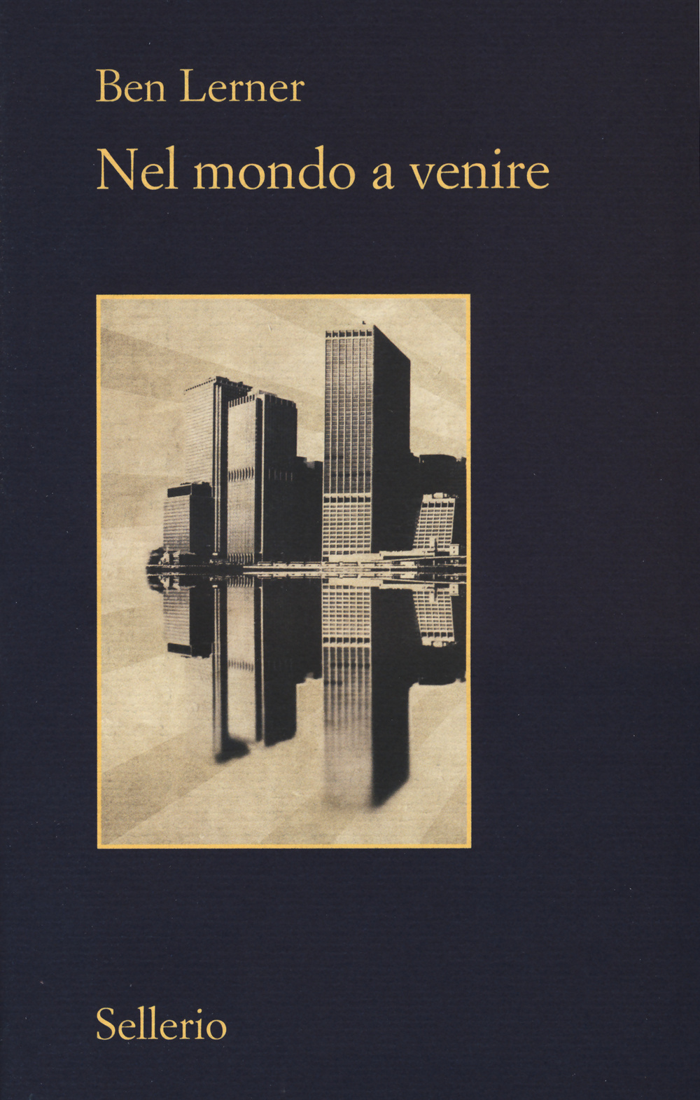 Libro Nel mondo a venire di Ben Lerner - ean 9788838932847 - Sellerio Editore Palermo