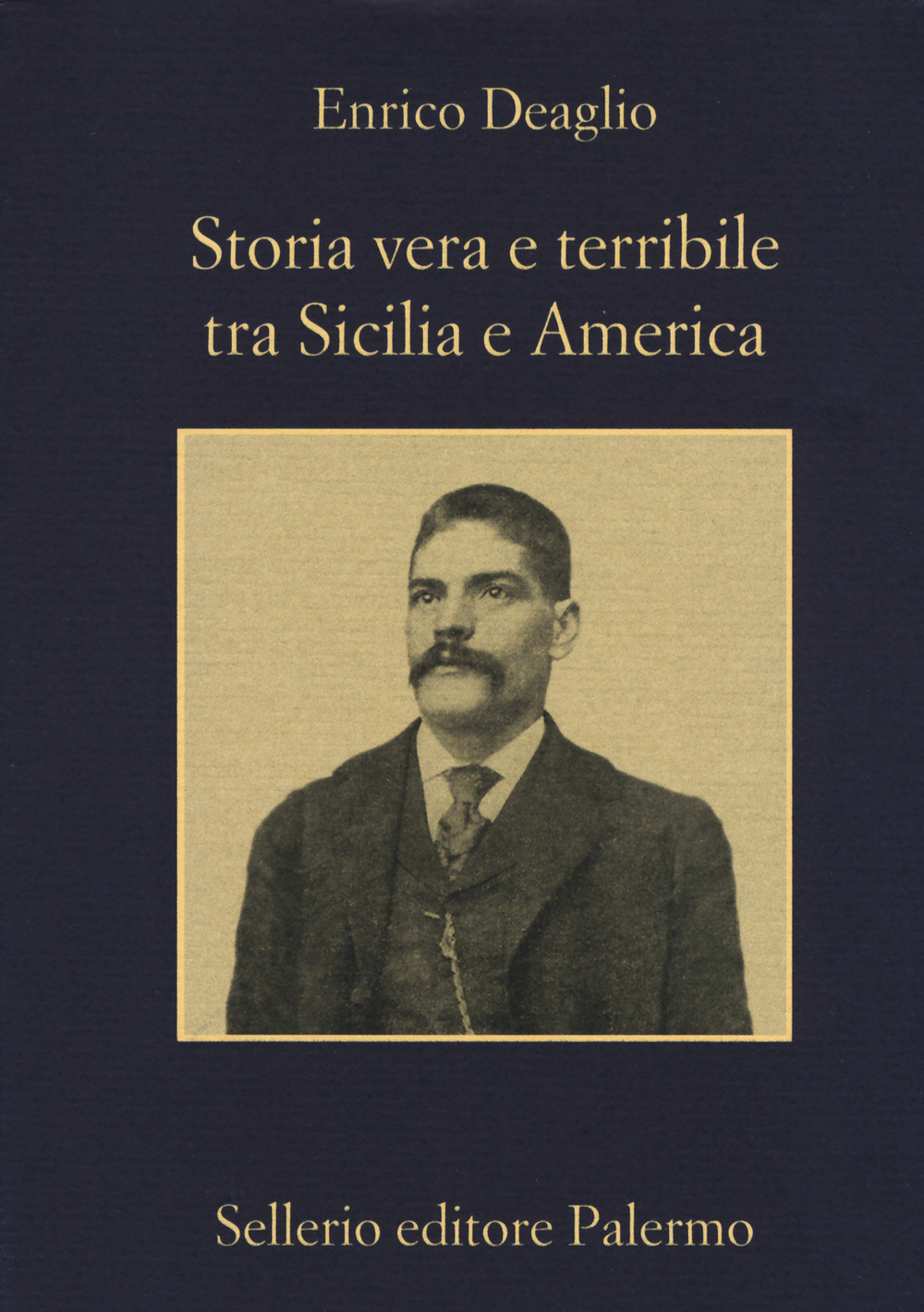 Libro Storia vera e terribile tra Sicilia e America di Enrico Deaglio - ean 9788838933202 - Sellerio Editore Palermo