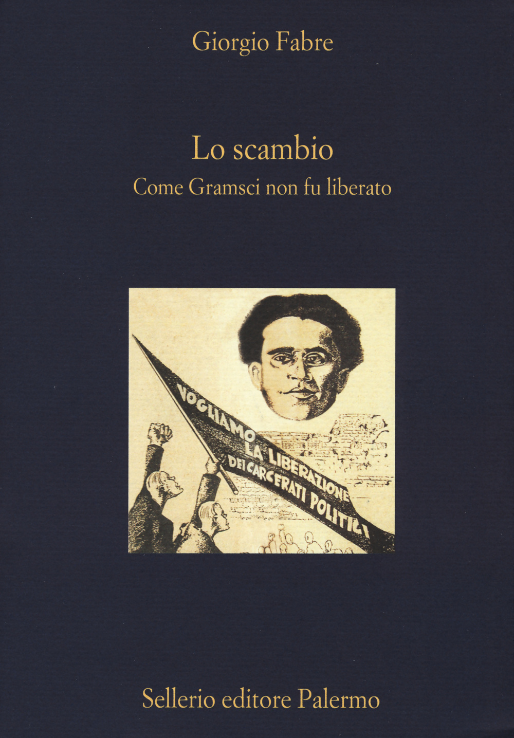 Libro scambio. Come Gramsci non fu liberato di Giorgio Fabre - ean 9788838933844 - Sellerio Editore Palermo