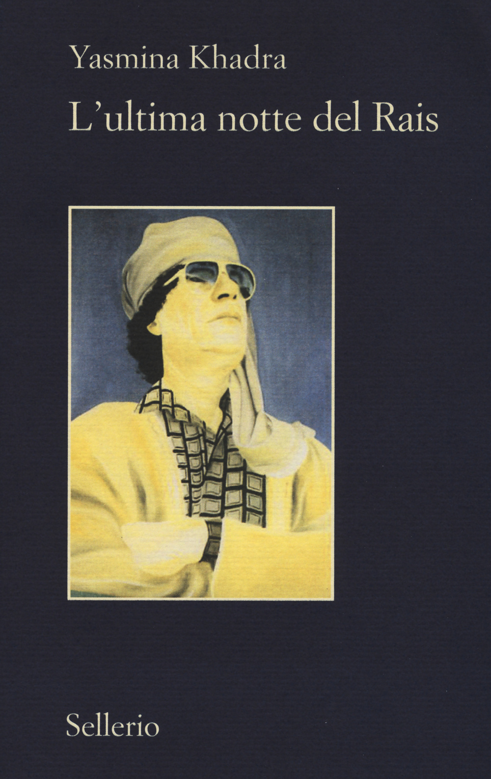 Libro ultima notte del Rais di Yasmina Khadra - ean 9788838933967 - Sellerio Editore Palermo