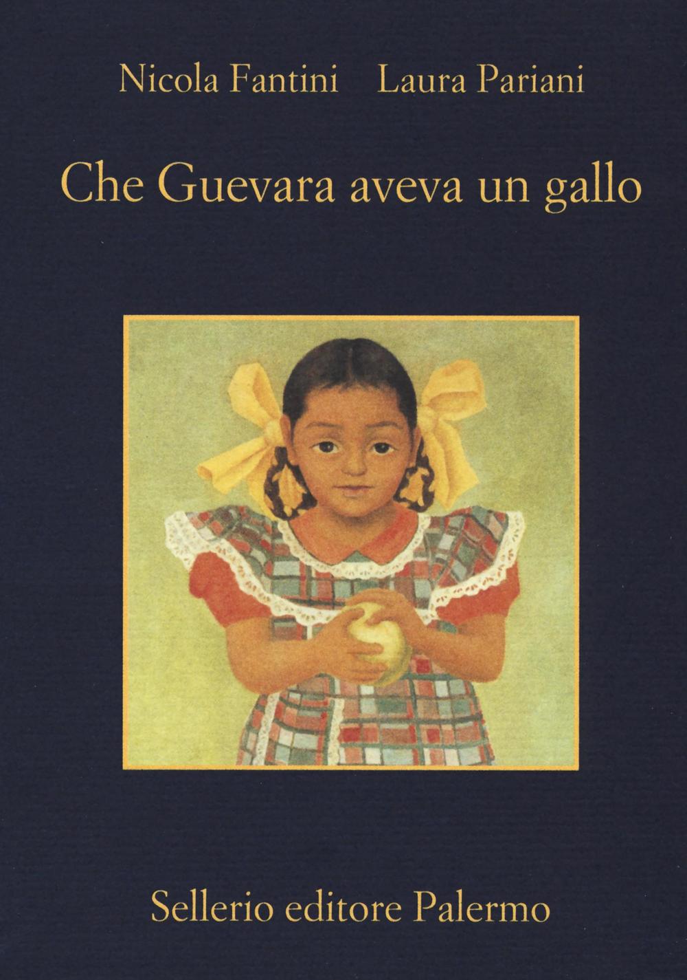 Libro Che Guevara aveva un gallo di Nicola Fantini; Laura Pariani - ean 9788838935756 - Sellerio Editore Palermo