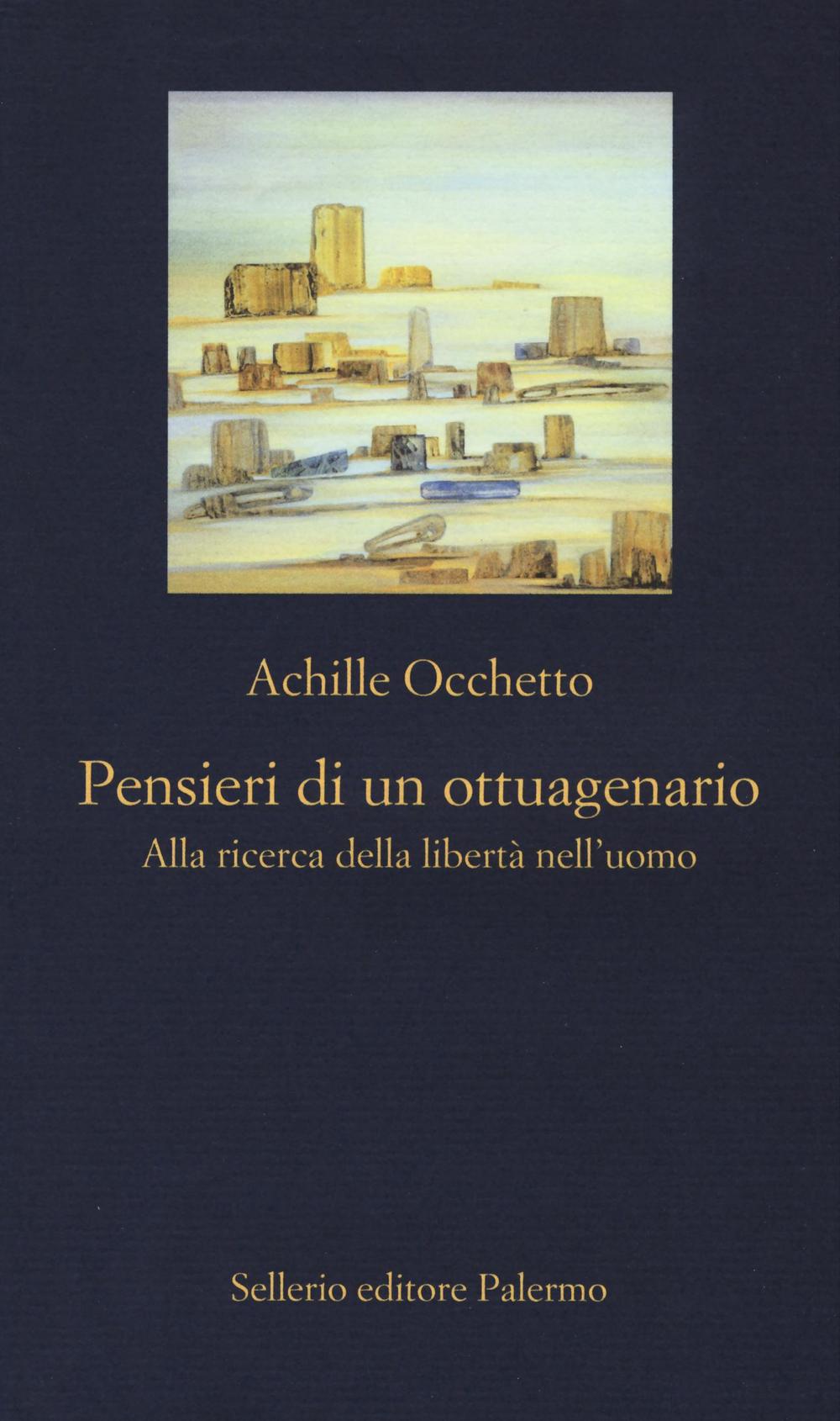 Libro Pensieri di un ottuagenario. Alla ricerca della libertà nell'uomo di Achille Occhetto - ean 9788838935763 - Sellerio Editore Palermo