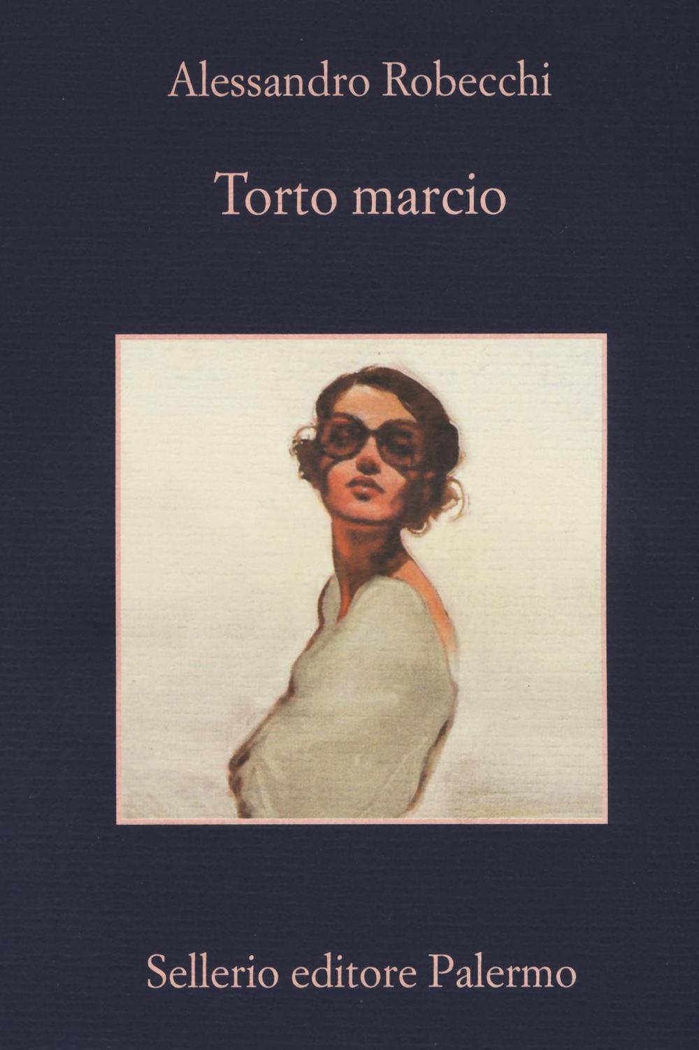 Libro Torto marcio di Alessandro Robecchi - ean 9788838936074 - Sellerio Editore Palermo