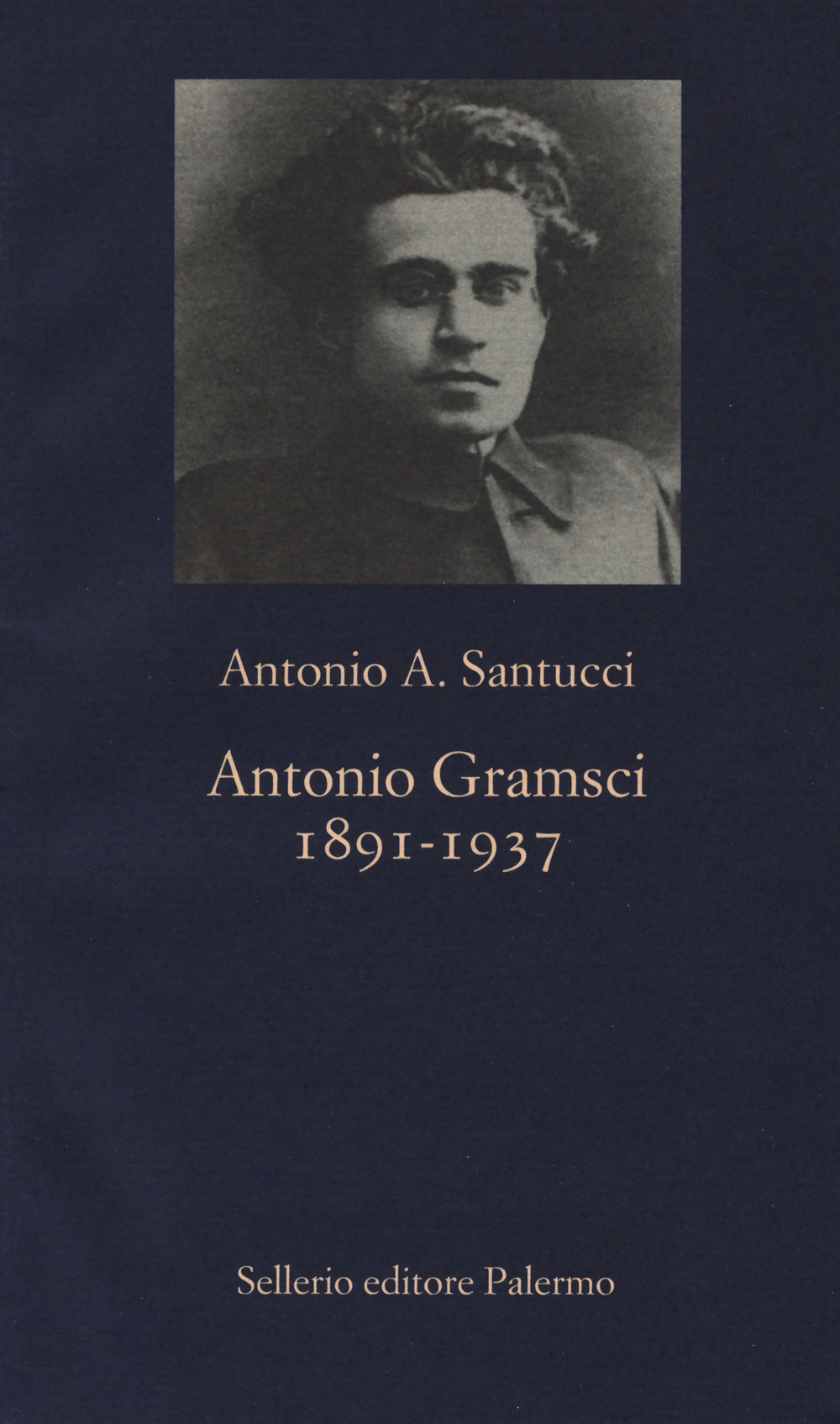 Libro Antonio Gramsci. 1891-1937 di Antonio A. Santucci - ean 9788838936364 - Sellerio Editore Palermo