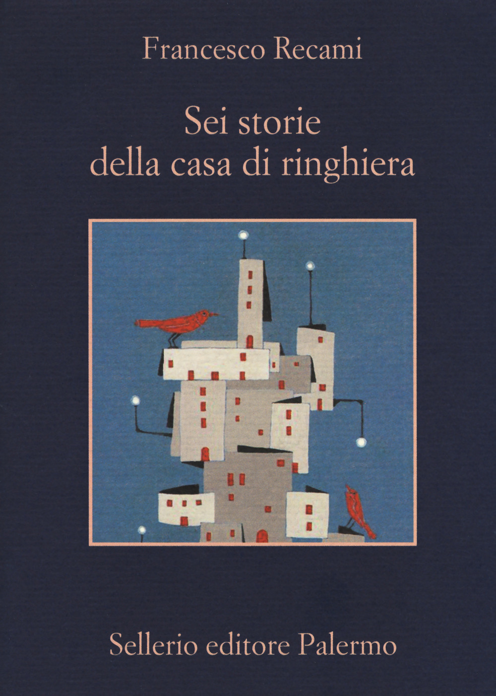Libro Sei storie della casa di ringhiera di Francesco Recami - ean 9788838936623 - Sellerio Editore Palermo