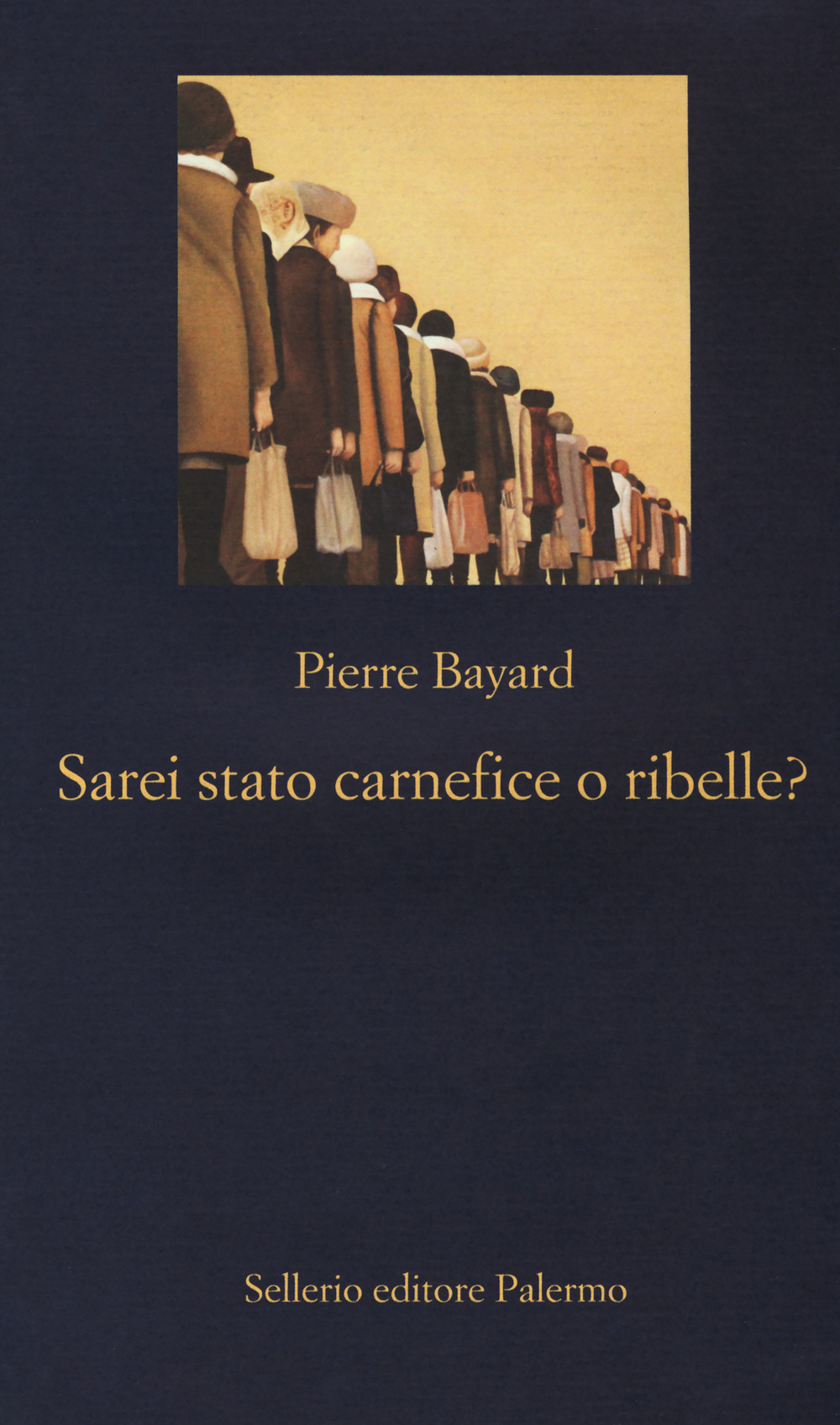 Libro Sarei stato carnefice o ribelle? di Pierre Bayard - ean 9788838937514 - Sellerio Editore Palermo