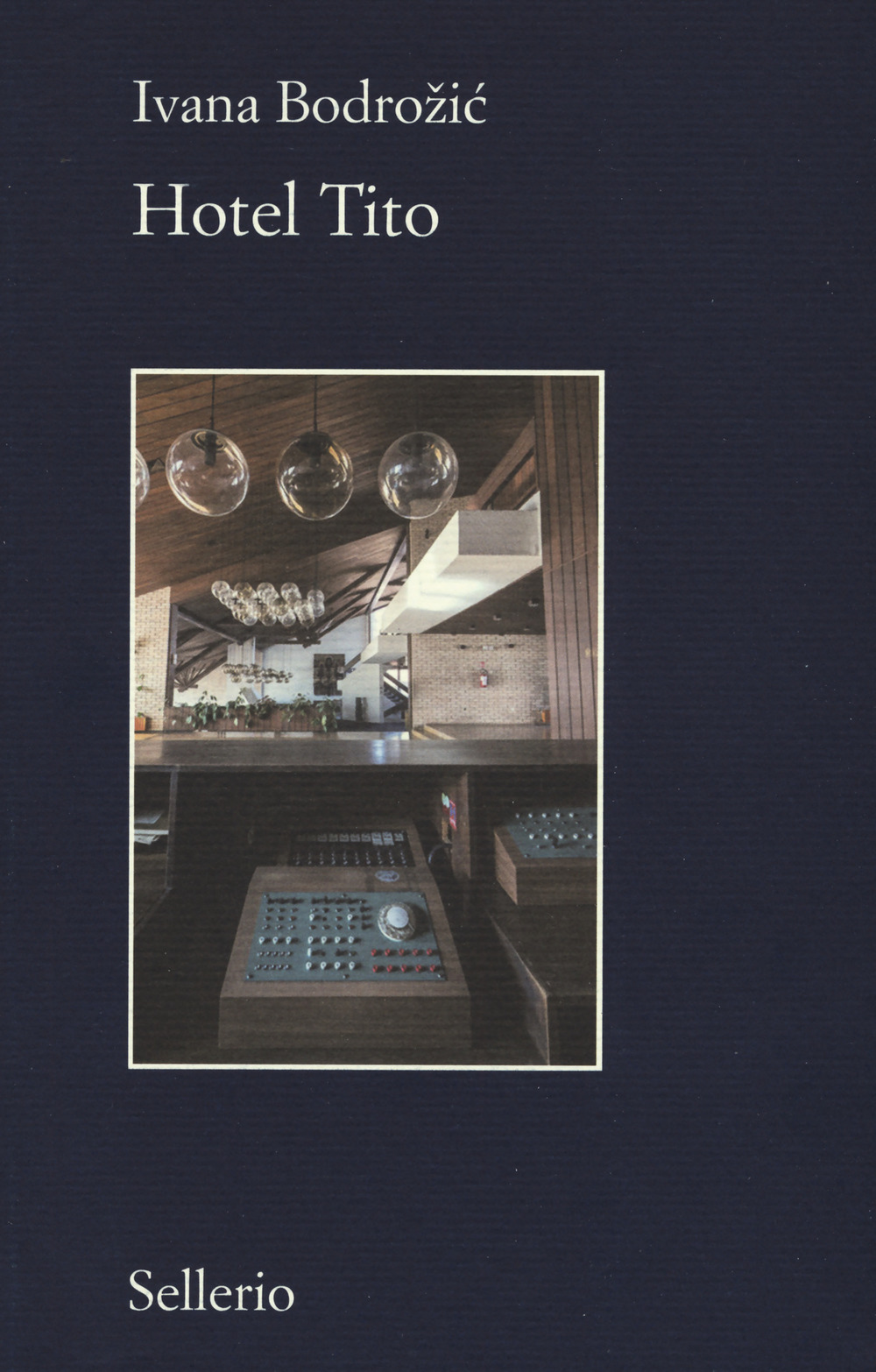 Libro Hotel Tito di Ivana Bodrozic - ean 9788838939488 - Sellerio Editore Palermo