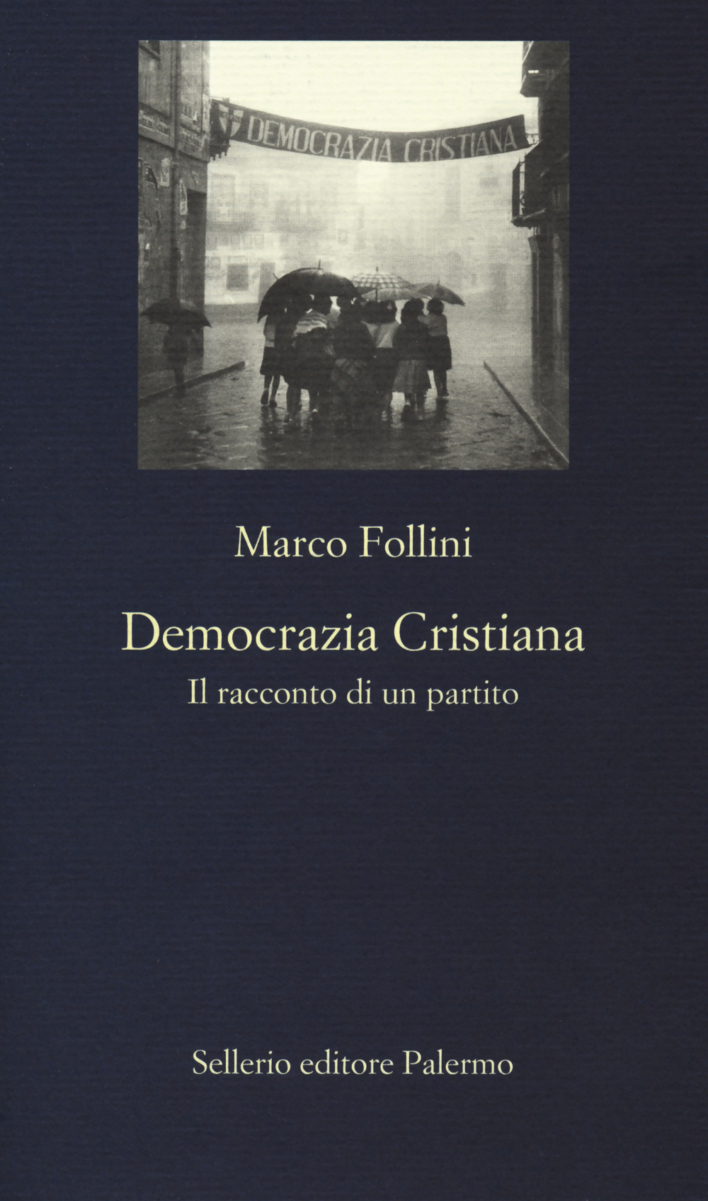 Libro Democrazia Cristiana. Il racconto di un partito di Marco Follini - ean 9788838939730 - Sellerio Editore Palermo