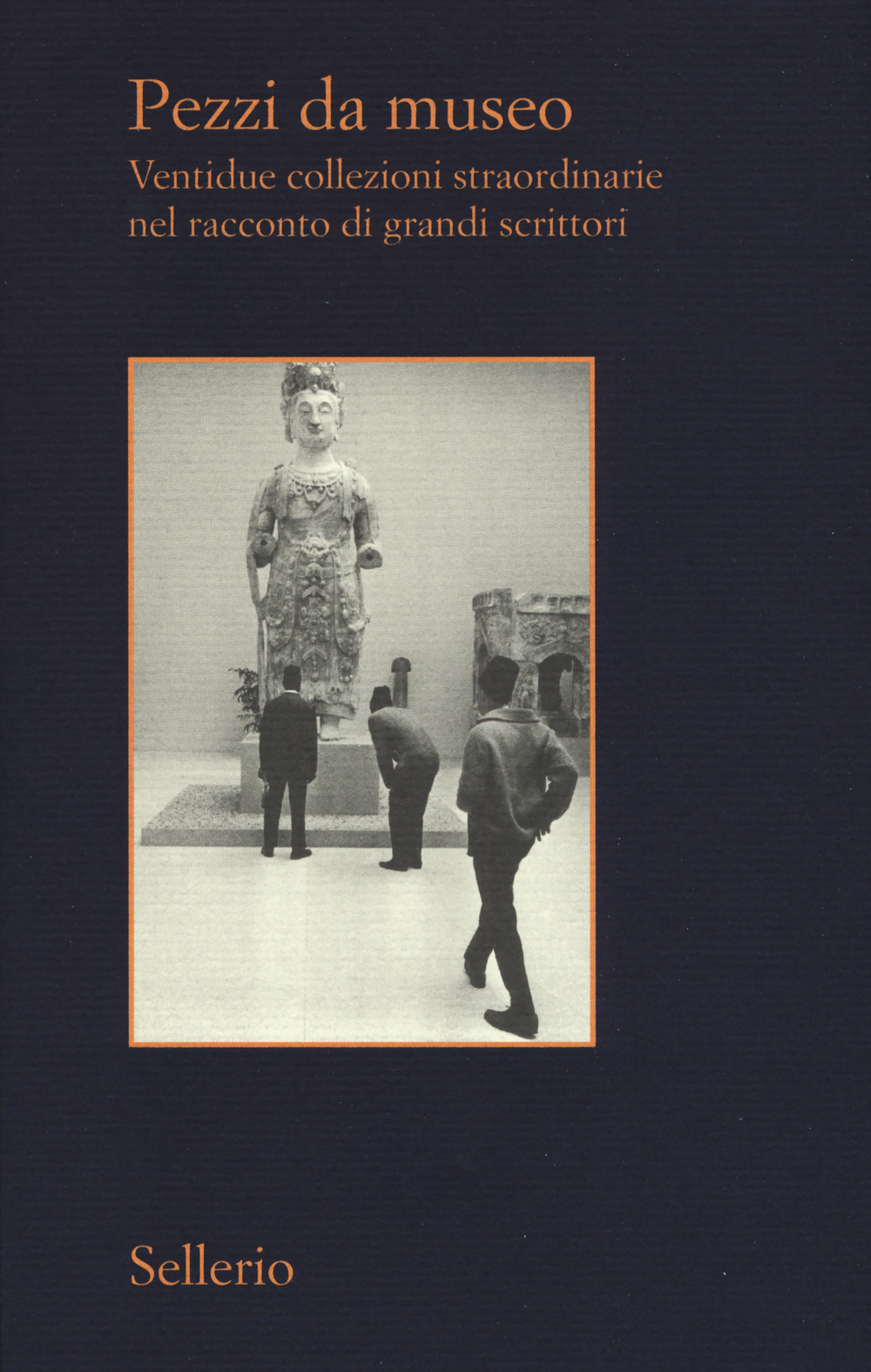Libro Pezzi da museo. Ventidue collezioni straordinarie nel racconto di grandi scrittori di  - ean 9788838939785 - Sellerio Editore Palermo