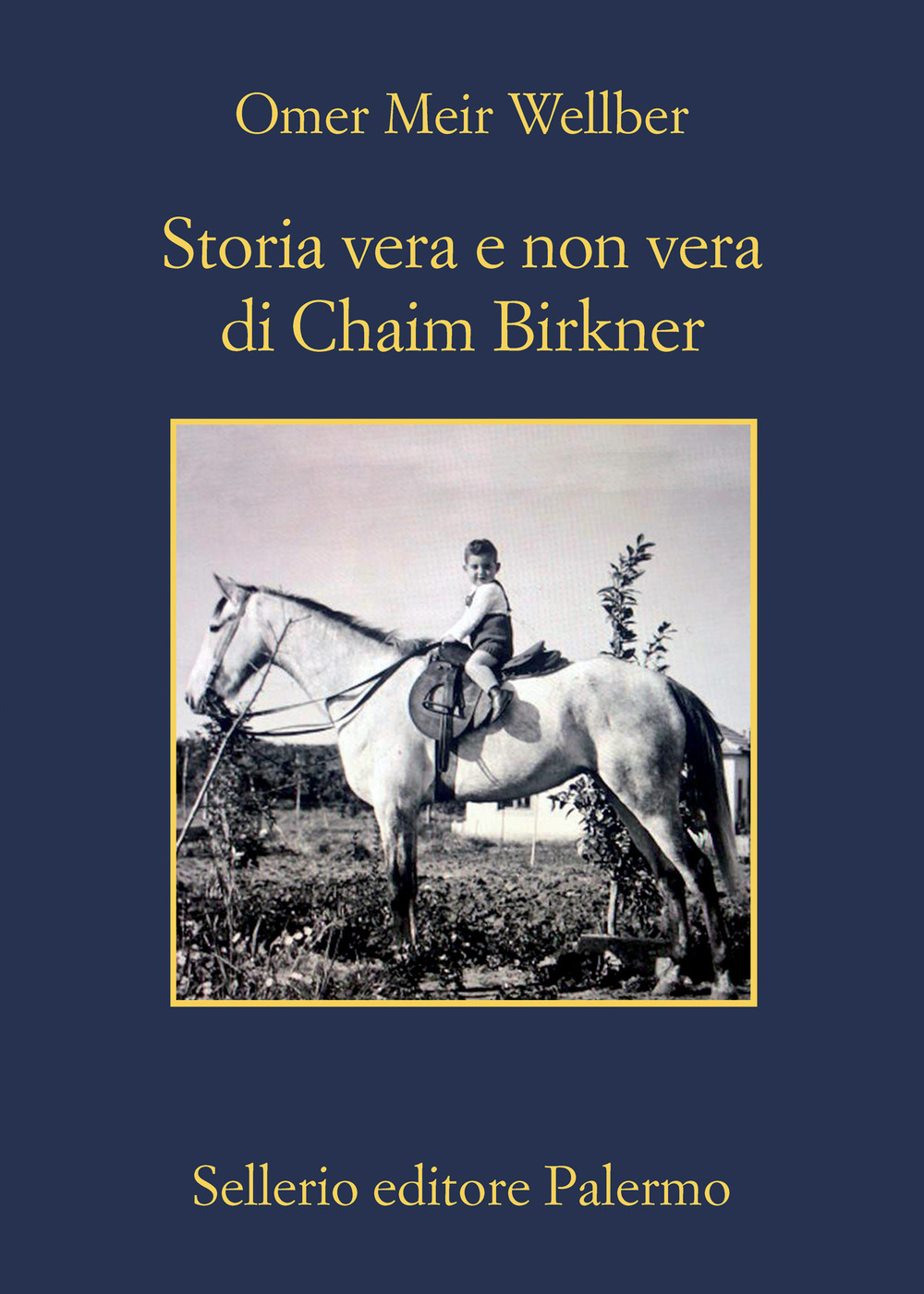 Libro Storia vera e non vera di Chaim Birkner di Omer Meir Wellber - ean 9788838940989 - Sellerio Editore Palermo