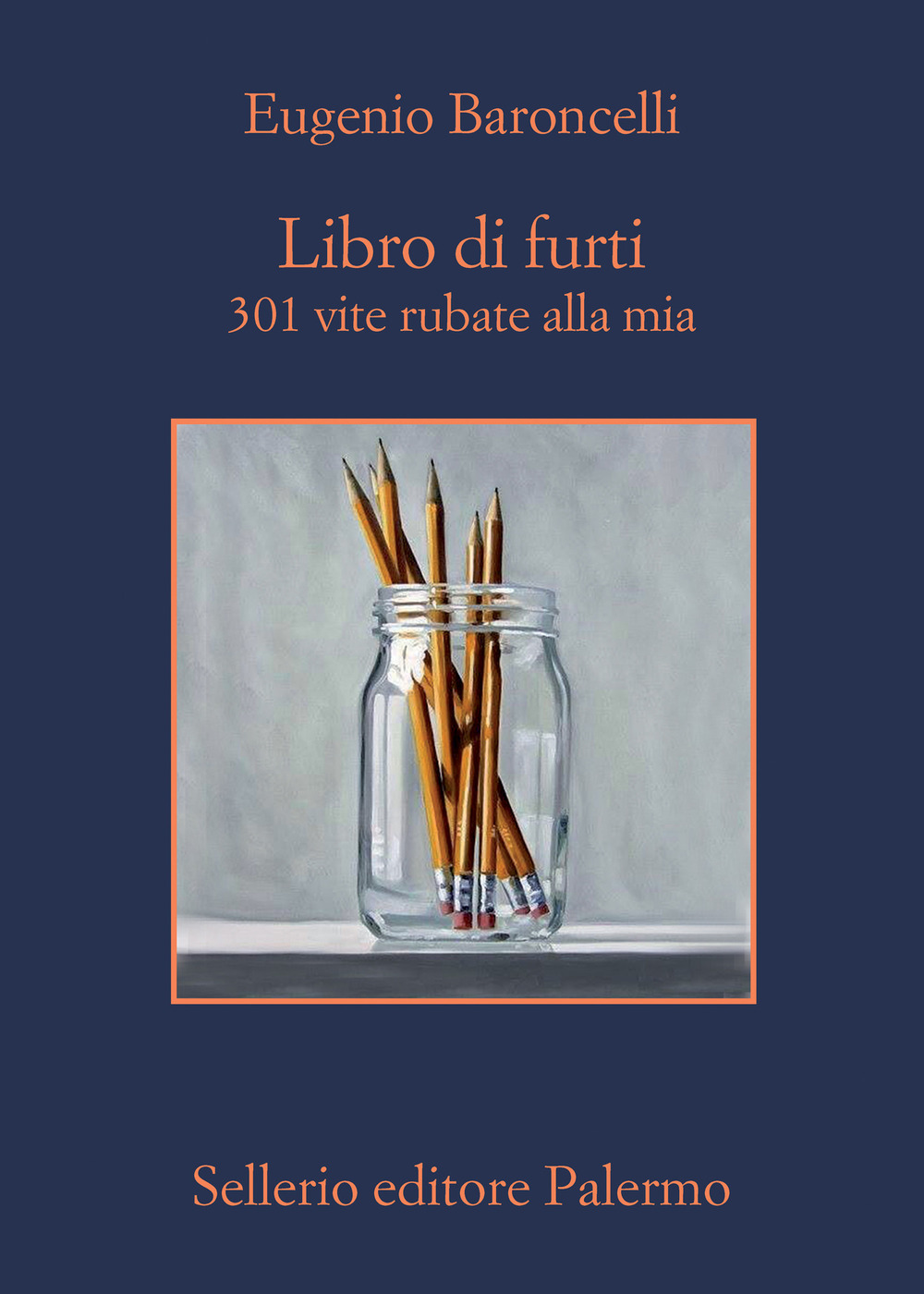 Libro Libro di furti. 301 vite rubate alla mia di Eugenio Baroncelli - ean 9788838941733 - Sellerio Editore Palermo