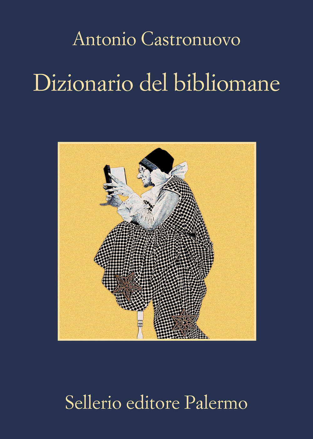 Libro Dizionario del bibliomane di Antonio Castronuovo - ean 9788838942679 - Sellerio Editore Palermo