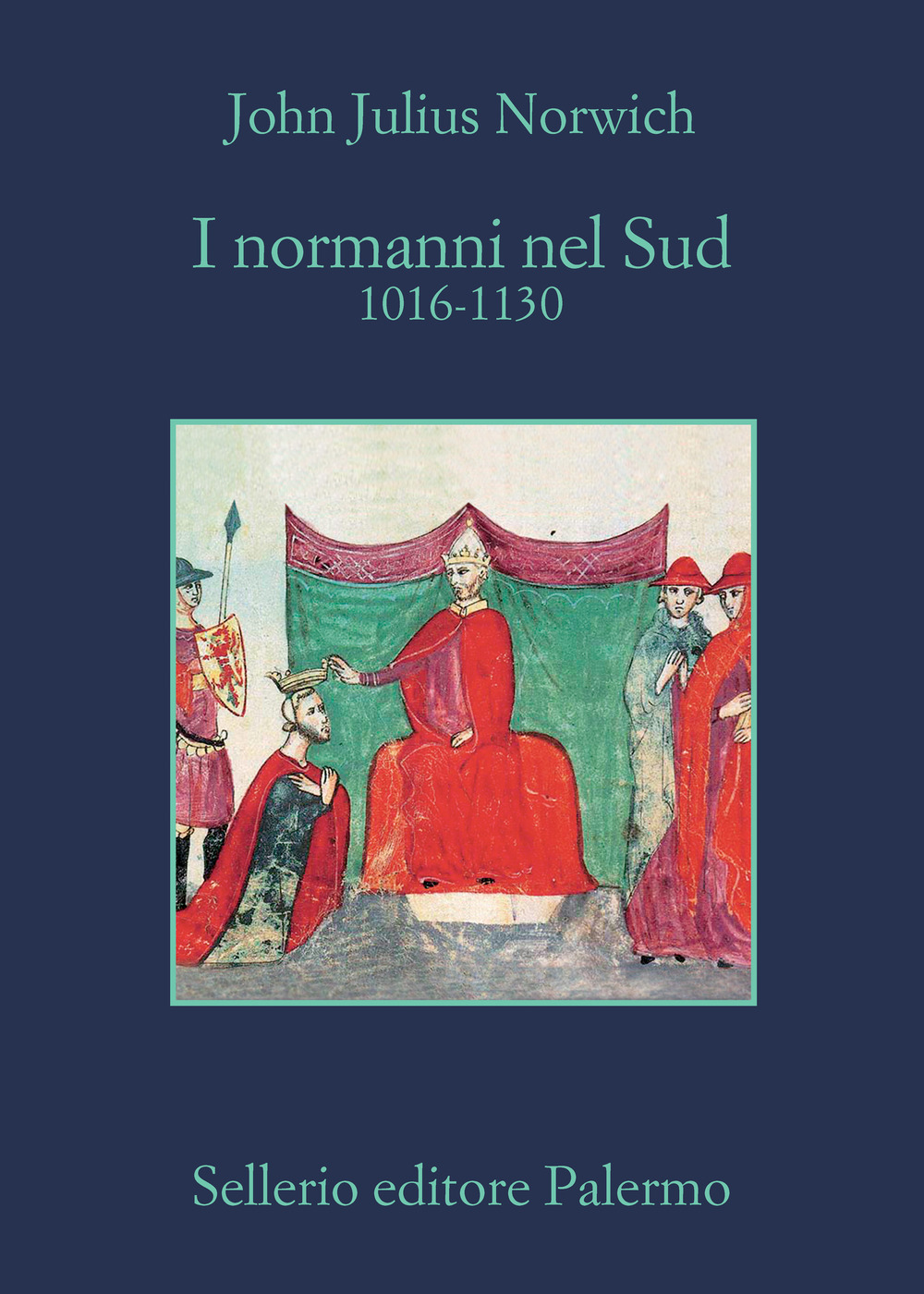 Libro Normanni nel Sud. 1016-1130 di John Julius Norwich - ean 9788838942709 - Sellerio Editore Palermo