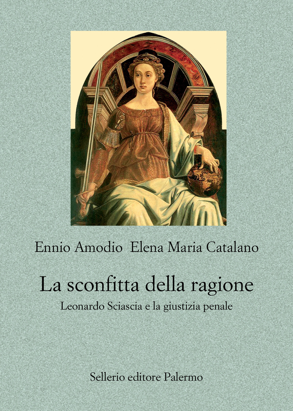 Libro sconfitta della ragione. Leonardo Sciascia e la giustizia penale di Ennio Amodio; Elena Maria Catalano - ean 9788838943119 - Sellerio Editore Palermo