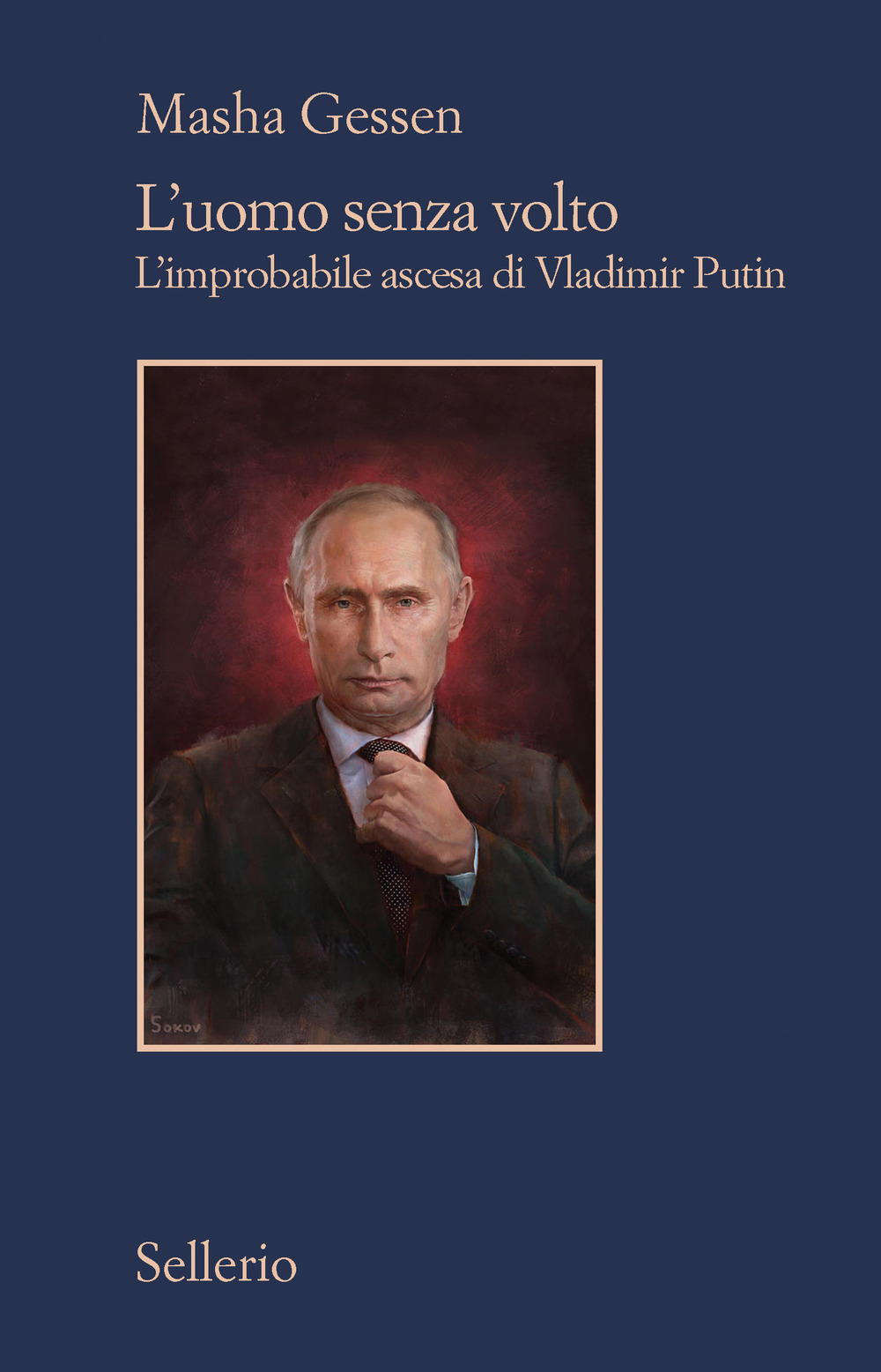 Libro uomo senza volto. L'improbabile ascesa di Vladimir Putin di Masha Gessen - ean 9788838944246 - Sellerio Editore Palermo