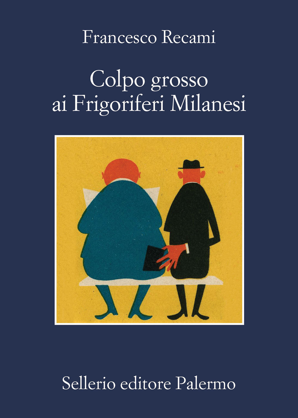 Libro Colpo grosso ai Frigoriferi Milanesi di Francesco Recami - ean 9788838945212 - Sellerio Editore Palermo