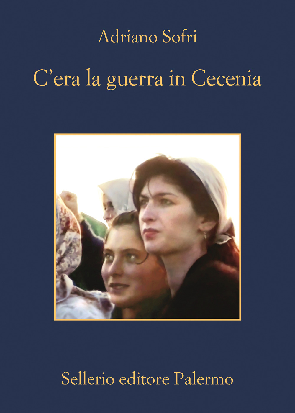 Libro C'era la guerra in Cecenia di Adriano Sofri - ean 9788838945946 - Sellerio Editore Palermo