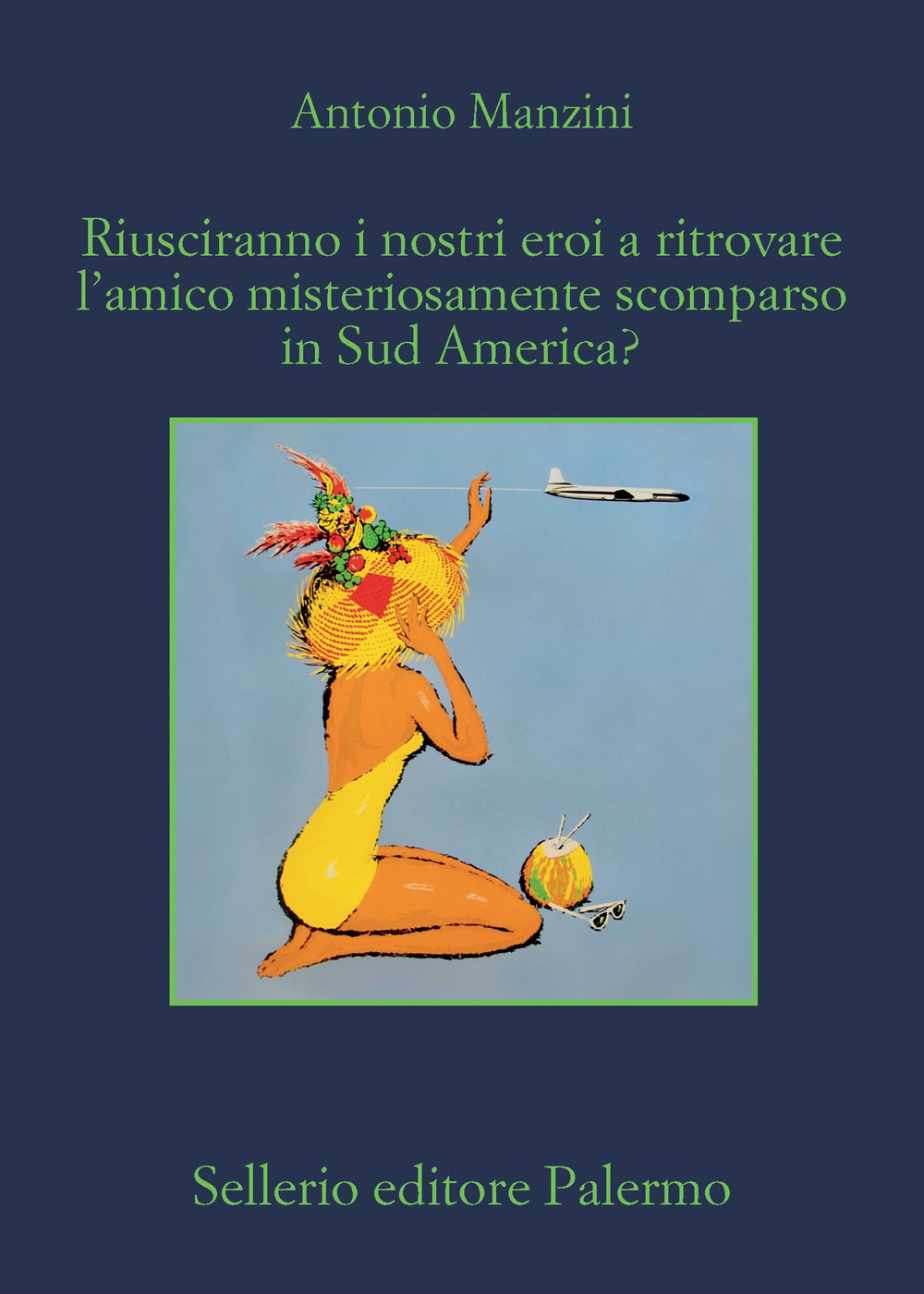 Libro Riusciranno i nostri eroi a ritrovare l’amico misteriosamente scomparso in Sud America? di Antonio Manzini - ean 9788838946035 - Sellerio Editore Palermo