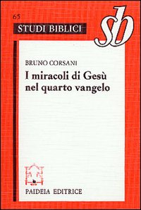 Libro miracoli di Gesù nel quarto vangelo. L'ipotesi della fonte dei segni di Bruno Corsani - ean 9788839403322 - Paideia