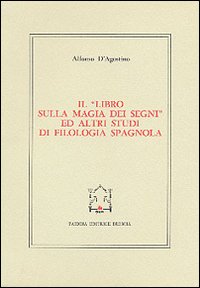 Libro libro sulla magia dei segni ed altri studi di filologia spagnola di Alfonso D'Agostino - ean 9788839403681 - Paideia