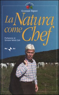 Libro natura come chef di Giuseppe Bigazzi - ean 9788839709646 - Rai Libri