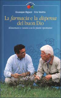 Libro farmacia e la dispensa del buon Dio. Alimentarsi e curarsi con le piante spontanee di Giuseppe Bigazzi; Ciro Vestita - ean 9788839712295 - Rai Libri