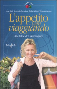 Libro appetito vien viaggiando. Alle falde del Kilimangiaro di  - ean 9788839713971 - Rai Libri